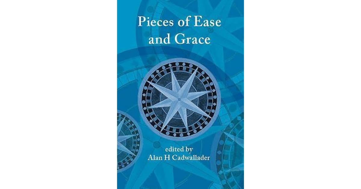 Pieces of Ease and Grace by Alan Cadwallader