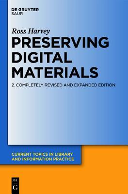 Preserving Digital Materials (Current Topics in Library and Information Practice)