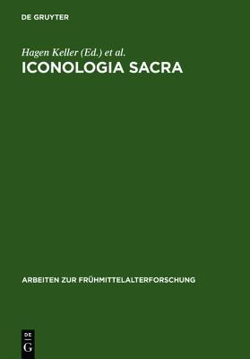 Iconologia sacra: Mythos, Bildkunst und Dichtung in der Religions- und Sozialgeschichte Alteuropas. Festschrift für Karl Hauck zum 75. Geburtstag ... 23) (German Edition)