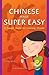 Chinese Made Super Easy: A Superb Guide for Learning Chinese (English and Chinese Edition)