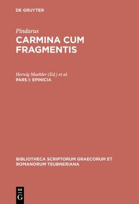 Pindari Carmina Cvm Fragmentis: Pars I: Epinicia (Hardcover)