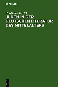 Juden in Der Deutschen Literatur Des Mittelalters: Religi Se Konzepte - Feindbilder - Rechtfertigungen