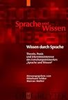 Wissen durch Sprache: Theorie, Praxis und Erkenntnisinteresse des Forschungsnetzwerkes "Sprache und Wissen"