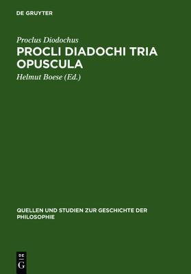 Procli Diadochi Tria Opuscula: de Providentia, Libertate, Malo. Latine Guilelmo de Moerbeka Vertente Et Graece Ex Isaacii Sebastocratoris Aliorumque ... Geschichte der Philosophie) (Latin Edition)