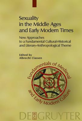 Sexuality in the Middle Ages and Early Modern Times: New Approaches to a Fundamental Cultural-Historical and Literary-Anthropological Theme (Fundamentals of Medieval and Early Modern Culture, 3)