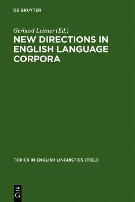 New Directions in English Language Corpora: Methodology, Results, Software Developments (Topics in English Linguistics)