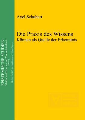 Die Praxis Des Wissens: K�nnen ALS Quelle Der Erkenntnis