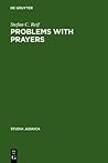Problems with Prayers: Studies in the Textual History of Early Rabbinic Liturgy (Studia Judaica / Forschungen Zur Wissenschaft Des Judentums 37)