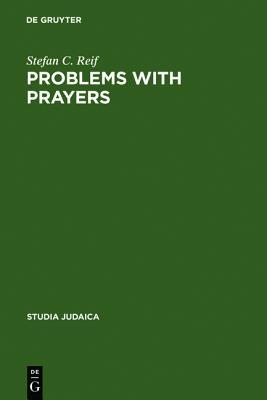 Problems with Prayers: Studies in the Textual History of Early Rabbinic Liturgy (Studia Judaica / Forschungen Zur Wissenschaft Des Judentums 37)