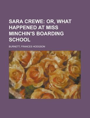 Sara Crewe; Or, What Happened At Miss Minchin's Boarding School