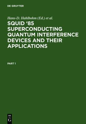 SQUID '85 Superconducting Quantum Interference Devices and their Applications: Proceedings of the Third International Conference on Superconducting ... INTERFERENCE DEVICES AND THEIR APPLICATIONS)
