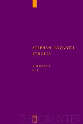 Stephani Byzantii Ethnica: Volumen 1: Alpha - Gamma (Corpus Fontium Historiae Byzantinae 43/1)