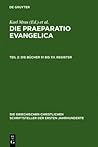 Die Praeparatio Evangelica. Teil 2: Die Bücher XI bis XV. Register (Die griechischen christlichen Schriftsteller der ersten Jahrhunderte, 43/2) (Ancient Greek Edition)