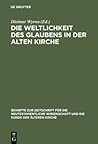 Die Weltlichkeit des Glaubens in der Alten Kirche: Festschrift für Ulrich Wickert zum siebzigsten Geburtstag (Beihefte zur Zeitschrift für die neutestamentliche Wissenschaft, 85) (German Edition)