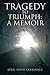 Tragedy to Triumph: A Memoir