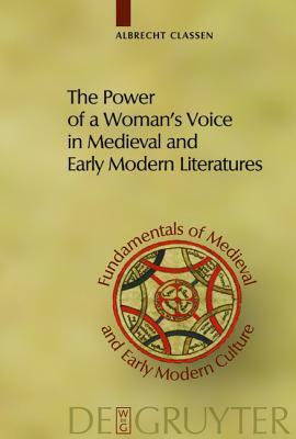 The Power of a Woman's Voice in Medieval and Early Modern Literatures: New Approaches to German and European Women Writers and to Violence Against ... of Medieval and Early Modern Culture, 1) (Hardcover)