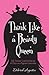 Think Like a Beauty Queen: Life Lessons from my 63 Days as a Pageant Contestant