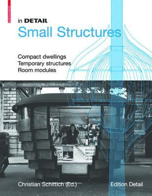 In Detail, Small Structures: Compact dwellings, Temporary structures, Room modules (Hardcover)