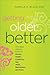 Getting Older Better: The Best Advice Ever on Money, Health, Creativity, Sex, Work, Retirement, and More