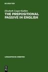 The Prepositional Passive in English: A Semantic-Syntactic Analysis, with a Lexicon of Prepositional Verbs
