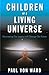 Children of a Living Univer...