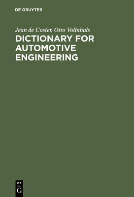 Dictionary for Automotive Engineering / Dictionnaire Du G�nie Automobile / W�rterbuch F�r Kraftfahrzeugtechnik: English-French-German with Explanations of French and German Terms / Anglais-Fran�ais-Allemand Avec D�finitions Des Termes Fran�ais Et Allem...