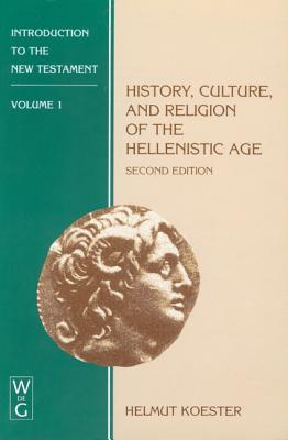 History, Culture, and Religion of the Hellenistic Age (Introduction to the New Testament, #1)