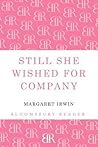 Still She Wished for Company by Margaret Irwin Still She Wished for Company by Margaret Irwin