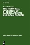 The Historical Evolution of Earlier African American English: An Empirical Comparison of Early Sources (Topics in English Linguistics [TiEL], 38)