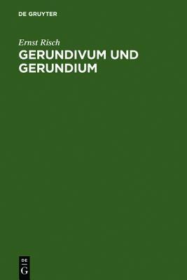 Gerundivum und Gerundium: Gebrauch im klassischen und älteren Latein. Entstehung und Vorgeschichte (German Edition)