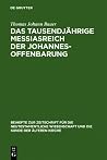 Das Tausendj�hrige Messiasreich Der Johannesoffenbarung: Eine Literarkritische Studie Zu Offb 19,11-21,8 Das Tausendj�hrige Messiasreich Der Johannesoffenbarung: Eine Literarkritische Studie Zu Offb 19,11-21,8