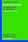 Endometriose: Ein Wegweiser für die Praxis Endometriose: Ein Wegweiser für die Praxis