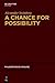 A Chance for Possibility: An Investigation into the Grounds of Modality (Philosophische Analyse / Philosophical Analysis, 51)