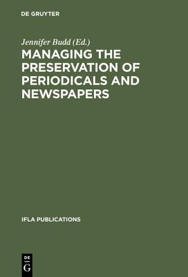 Managing the Preservation of Periodicals and Newspapers: Proceedings of the Ifla Symposium / Biblioth�que Nationale de France Paris, 21-24 August 2000