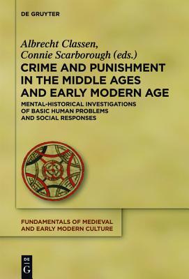 Crime and Punishment in the Middle Ages and Early Modern Age: Mental-Historical Investigations of Basic Human Problems and Social Responses (Fundamentals of Medieval and Early Modern Culture)