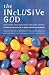 The Inclusive God: Reclaiming Theology for an Inclusive Church
