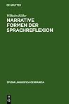 Narrative Formen der Sprachreflexion: Interpretationen zu Geschichten über Sprache von der Antike bis zur Gegenwart (Studia Linguistica Germanica, 79) (German Edition) Narrative Formen der Sprachreflexion: Interpretationen zu Geschichten über Sprache von der Antike bis zur Gegenwart (Studia Linguistica Germanica, 79) (German Edition)