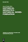 Historical Semantics - Historical Word-Formation (Trends in Linguistics. Studies and Monographs [TiLSM], 29)
