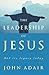The Leadership of Jesus (And Its Legacy Today)