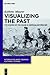 Visualizing the Past: The Power of the Image in German Historicism (Interdisciplinary German Cultural Studies, 13)