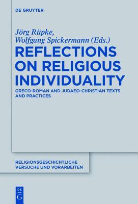 Reflections on Religious Individuality: Greco-Roman and Judaeo-Christian Texts and Practices (Religionsgeschichtliche Versuche und Vorarbeiten, 62)