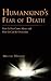 Humankind's Fear of Death: How It Has Come about and How It Can Be Overcome