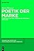 Poetik der Marke: Konsumkultur und literarische Verfahren 1900-2000