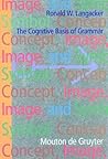 Concept, Image, and Symbol: The Cognitive Basis of Grammar (Cognitive Linguistics Research [CLR], 1)
