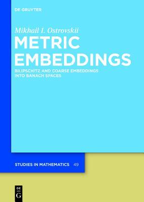 Metric Embeddings: Bilipschitz and Coarse Embeddings into Banach Spaces (De Gruyter Studies in Mathematics, 49)