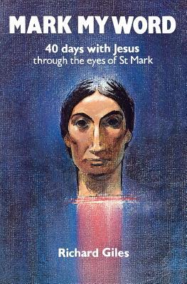 Mark My Word: 40 Days With Jesus Through the Eyes of St. Mark (Paperback)