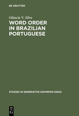 Word Order in Brazilian Portuguese (Studies in Generative Grammar [SGG], 57)