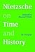 Nietzsche on Time and History