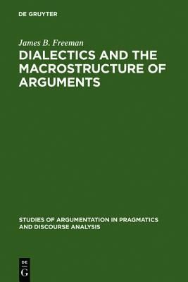 Dialectics and the Macrostructure of Arguments: A Theory of Argument Structure (Studies of Argumentation in Pragmatics and Discourse Analysi)