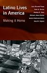 Latino Lives in America: Making It Home Latino Lives in America: Making It Home